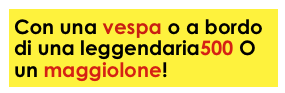 Con una vespa o a bordo di una leggendaria500 O un maggiolone!